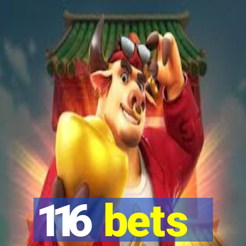 116 bets